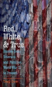 book Red, White, and True: Stories from Veterans and Families, World War II to Present