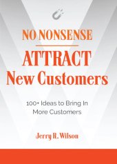 book No Nonsense: Attract New Customers: 100+ Ideas to Bring In More Customers