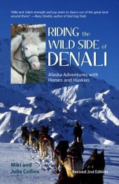 book Riding the Wild Side of Denali: Alaska Adventures with Horses and Huskies (Rev.)