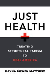 book Just Health: Treating Structural Racism to Heal America