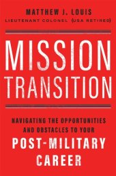 book Mission Transition: Navigating the Opportunities and Obstacles to Your Post-Military Career