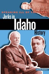 book Speaking Ill of the Dead: Jerks in Idaho History