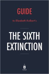 book The Sixth Extinction: by Elizabeth Kolbert / Key Takeaways, Analysis & Review: An Unnatural History