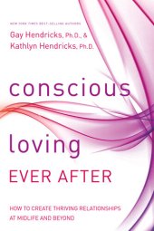 book Conscious Loving Ever After: How to Create Thriving Relationships at Midlife and Beyond