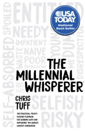 book The Millennial Whisperer: The Practical, Profit-Focused Playbook for Working With and Motivating the World's Largest Generation