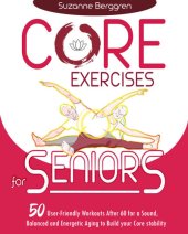 book Core Exercises for Seniors: 50 User-Friendly Workouts After 60 for a Sound, Balanced and Energetic Aging to Build your Core Stability.