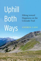 book Uphill Both Ways: Hiking toward Happiness on the Colorado Trail