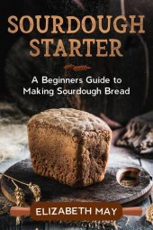 book Sourdough Starter: A Beginners Guide to Making Sourdough Bread