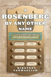 book A Rosenberg by Any Other Name: A History of Jewish Name Changing in America