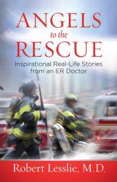 book Angels to the Rescue: Inspirational Real-Life Stories from an ER Doctor