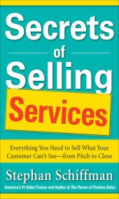 book Secrets of Selling Services: Everything You Need to Sell What Your Customer Can't See—from Pitch to Close 