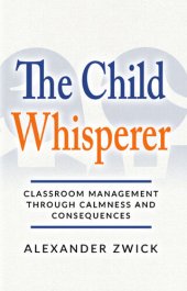 book The Child Whisperer: Classroom Management Through Calmness and Consequences