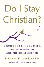 book Do I Stay Christian?: A Guide for the Doubters, the Disappointed, and the Disillusioned