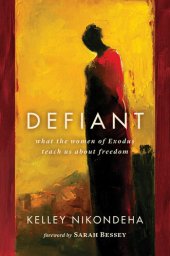 book Defiant: What the Women of Exodus Teach Us about Freedom