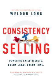 book Consistency Selling: Powerful Sales Results. Every Lead. Every Time.