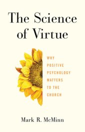 book The Science of Virtue: Why Positive Psychology Matters to the Church