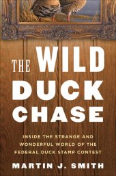 book The Wild Duck Chase: Inside the Strange and Wonderful World of the Federal Duck Stamp Contest