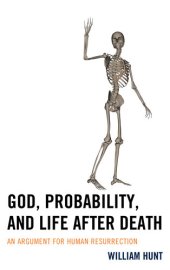 book God, Probability, and Life after Death: An Argument for Human Resurrection