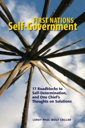 book First Nations Self-Government: 17 Roadblocks to Self-Determination, and One Chief's Thoughts on Solutions