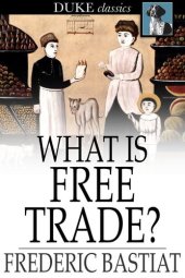 book What Is Free Trade?: An Adaptation of Frederic Bastiat's "Sophismes Economiques"