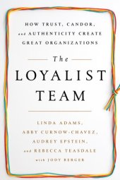 book The Loyalist Team: How Trust, Candor, and Authenticity Create Great Organizations