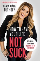 book How to Have Your Life Not Suck: Becoming Today Who You Want to Be Tomorrow