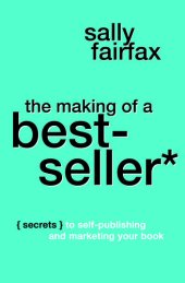 book The Making of a Best-Seller: Secrets to Self-Publishing and Marketing Your Book