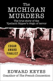 book The Michigan Murders: The True Story of the Ypsilanti Ripper's Reign of Terror