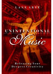 book Unintentional Music: Releasing Your Deepest Creativity