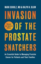 book Invasion of the Prostate Snatchers: Revised and Updated Edition: An Essential Guide to Managing Prostate Cancer for Patients and Their Families