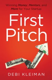 book First Pitch: Winning Money, Mentors, and More for Your Startup