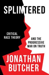 book Splintered: Critical Race Theory and the Progressive War on Truth