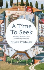 book A Time To Seek: Meaning, Purpose, and Spirituality at Midlife