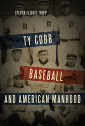 book Ty Cobb, Baseball, and American Manhood: A Red-Blooded Sport for Red-Blooded Men