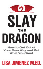 book Slay the Dragon: How to Get Out of Your Own Way and Get What You Want