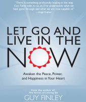 book Let Go and Live in the Now: Awaken the Peace, Power, and Happiness in Your Heart