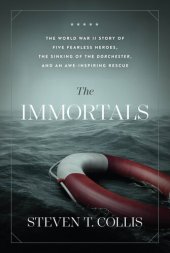 book The Immortals: The World War II Story of Five Fearless Heroes, the Sinking of the Dorchester, and an Awe-Inspiring Rescue