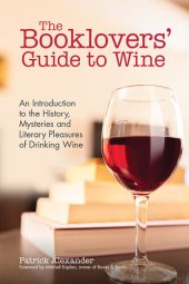 book The Booklovers' Guide to Wine: An Introduction to the History, Mysteries and Literary Pleasures of Drinking Wine (Wine Book, Guide to Wine)