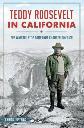 book Teddy Roosevelt in California: The Whistle Stop Tour That Changed America