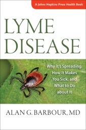 book Lyme Disease: Why It's Spreading, How It Makes You Sick, and What to Do about It