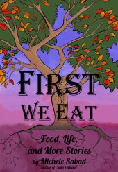 book First We Eat: Food, Life, and More Stories