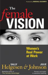 book The Female Vision: Women's Real Power at Work