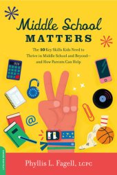 book Middle School Matters: The 10 Key Skills Kids Need to Thrive in Middle School and Beyond—and How Parents Can Help