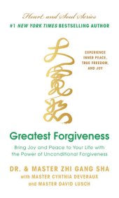 book Greatest Forgiveness: Bring Joy and Peace to Your Life with the Power of Unconditional Forgiveness