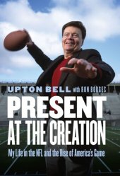 book Present at the Creation: My Life in the NFL and the Rise of America's Game