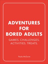 book Adventures for Bored Adults: Games. Challenges. Activities. Treats.