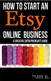 book How To Start An Etsy Online Business: The Creative Entrepreneur's Guide