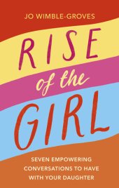 book Rise of the Girl: Seven Empowering Conversations To Have With Your Daughter