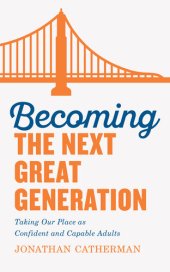 book Becoming the Next Great Generation: Taking Our Place as Confident and Capable Adults