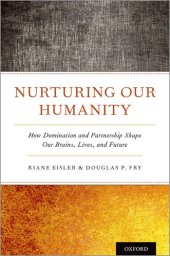 book Nurturing Our Humanity: How Domination and Partnership Shape Our Brains, Lives, and Future